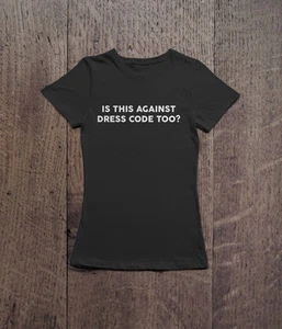 Against Dress Code T-Shirt PREMIUM QUALITY Womens Humour Funny - Picture 1 of 4