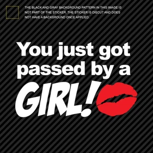 You Just Got Passed By A Girl Sticker Die Cut Self Adhesive Vinyl Decal - Picture 1 of 1
