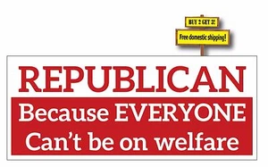 REPUBLICAN BECAUSE NOT EVERYONE CAN BE ON WELFARE STICKER/DECAL p201 - Picture 1 of 1
