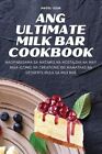 Ang Ultimate Milk Bar Cookbook by Angel Leon 9781835781241 | Brand New
