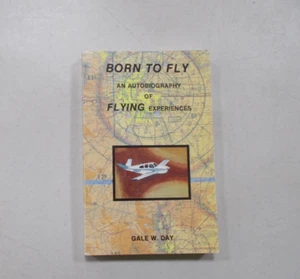 * Born to Fly An Autobiography of Flying Experiences Gale W.Day 1990 PB SIGNED - Picture 1 of 6