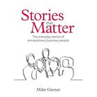 Stories That Matter - Paperback NEW Garner, Mike 28/04/2023