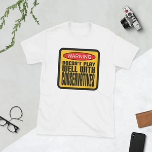 Warning Doesn’t Play Well with Conservatives Unisex T-Shirt - Picture 1 of 6