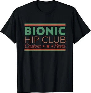 Bionic Hip Club Custom Parts Funny Hip Replacement Surgery Gift Unisex T-Shirt - Picture 1 of 4