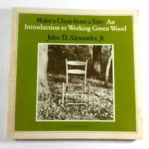 Make a Chair from a Tree An Introduction to Working Green Wood John Alexander PB - Picture 1 of 1