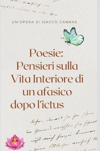 Poesie: Pensieri sulla Vita Interiore di un afasico dopo l'ictus by Isacco Canna - Foto 1 di 1