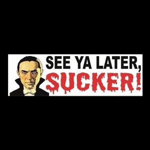 Funny "SEE YA LATER, SUCKER!" horror prop STICKER Dracula vampire Halloween - Picture 1 of 1
