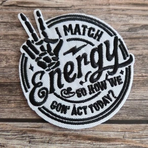 I Match Energy How You Going To Act Today Positive Vibes Embroidered Patch - Picture 1 of 2