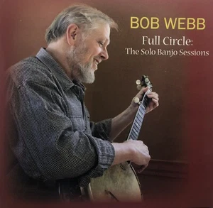 FULL CIRCLE: SOLO BANJO SESSIONS - BOB WEBB, CD, 21 TRACKS, 2007 - Picture 1 of 2