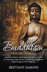 Buddhism For Beginners: Buddhism Basics, Meditation, Mindfulness Guide For Harmo