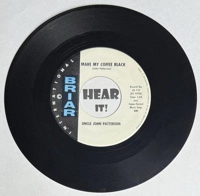 Bluegrass Hillbilly 45 UNCLE JOHN PATTERSON Make My Coffee Black /New BRIAR hear - Image 1 of 4