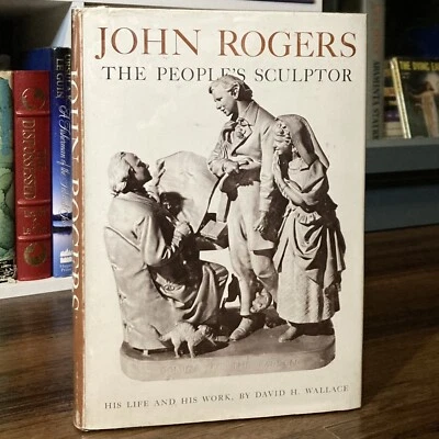 John Rogers: The People’s Sculptor - David H Wallace (1st edition) Wesleyan 1967 - Image 1 of 4