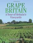 Grape Britain: A Tour of Britains Vineyards, Harvey, David, Used; Very Good Book