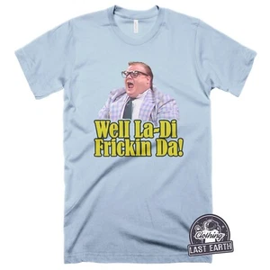 Well La-Di-Frickin' Da! Chris Farley Shirt SNL Matt Foley Motivational Speaker - Picture 1 of 5