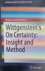 Wittgenstein's on Certainty : Insight and Method, Paperback by Brice, Robert ... - Foto 1 di 1