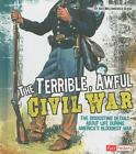 The Terrible, Awful Civil War: The Disgusting Details about Life During America'