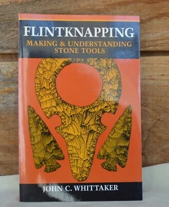 Flintknapping Making & Understanding Stone Tools by John C Whittaker c1997 - Picture 1 of 16