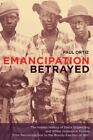 Emancipation Betrayed: The Hidden History Of Black Organizing And White Violen..