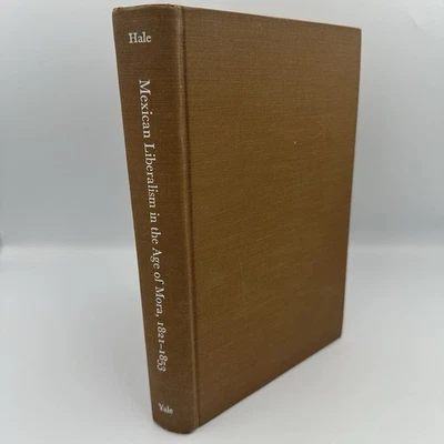 Mexican Liberalism in the Age of Mora 1821- 1853 by Charles A. Hale  1968 (Yale) - Image 1 of 4