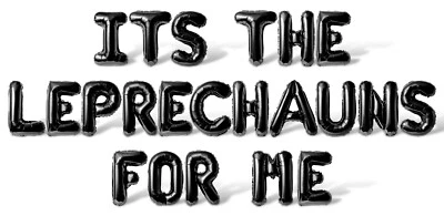 ITS THE LEPRECHAUNS FOR ME Letter Balloon Banner - St Patrick's Day Decorations - Image 1 of 4