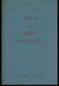 Atlas of Trout Histology by B.G. Anderson & D.L. Mitchum HC - Picture 1 of 1