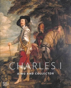 Charles I: King and Collector by Chiswell, Lucy, Shawe-Taylor, Desmond, Rumberg, - Picture 1 of 1