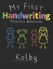 My first Handwriting Practice Workbook Kolby: 8.5x11 Composition Writing Pape...