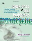 Black Ants And Buddhists : Thinking Critically And Teaching Differently In...