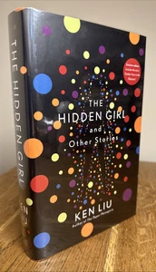 The Hidden Girl and Other Stories Ken Liu SIGNED NUMBERED UK 1/1 HB Head of Zeus - Picture 1 of 9