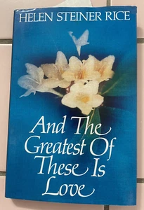 HELEN STEINER RICE. AND THE GREATEST OF THESE IS LOVE. HARDCOVER WJACKET. 1988 - Picture 1 of 9
