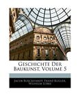 Geschichte Der Baukunst, Fünfter Band, Franz Kugler, Jacob Burckhardt, Wilhelm
