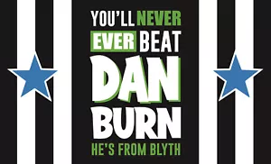 Newcastle United Fans Dan Burn He's From Blyth  5' x 3' (Flag) - Picture 1 of 1