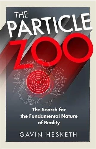 THE PARTICLE ZOO: THE SEARCH FOR THE FUNDAMENTAL NATURE OF By Gavin Hesketh - Image 1 of 1
