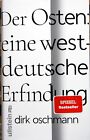 Der Osten - eine westdeutsche Erfindung - D.Oschmann - ullstein -12.Auflage 2023