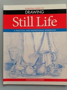 Essential Guide to Drawing Still Life, Practical Workbook - Barrington Barber - Picture 1 of 2