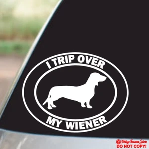 I TRIP OVER MY WIENER Vinyl Decal Sticker Car Window Wall Bumper DACHSHUND DOG - Picture 1 of 2