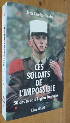 CES SOLDATS de L'IMPOSSIBLE (50 ans de Légion Etrangère) par Jean Charles-Dominé - Photo 1/4
