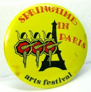 Vintage Pin Button SPRINGTIME IN PARIS Arts Festival Can Can Girls Eiffel Tower - Picture 1 of 3