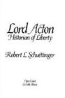 Lord Acton  Historian Of Liberty Hardcover Robert Schuettinger