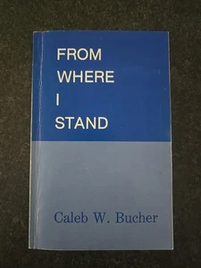 From Where I Stand, By Caleb W. Bucher, 1988 SIGNED Gd+ Paperback - Picture 1 of 7