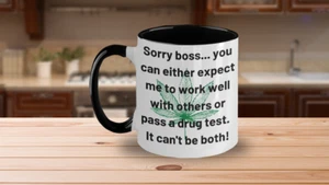 Sorry boss...you can either expect me to work well with others or pass a drug te - Bild 1 von 3