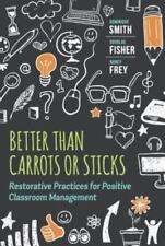 Better Than Carrots or Sticks: Restorative Practices for Positive Classroom Mana