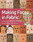 Making Faces In Fabric: Workshop With Melissa Averinos - Draw, Collage, Stitch &