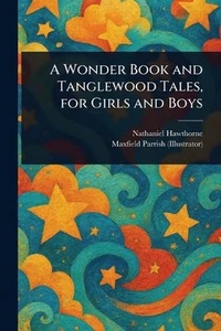 A Wonder Book and Tanglewood Tales, for Girls and Boys by Nathaniel Hawthorne Pa - Foto 1 di 1