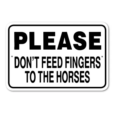Please Don't Feed Fingers to the Horses Sign Aluminum 12 in x 18 in #146664 — 第 1/3 张图片