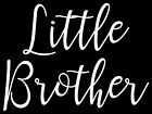 Little Brother - Vinyl Decal Sticker Label for Glass, Mugs, Bottle, New Baby.