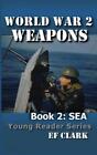 Ef Clark World War 2 Weapons Book 2 Poche World War 2 Weapons Young Reader