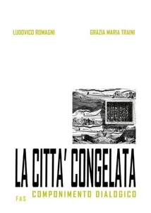 Libri Romangni Ludovico / Traini Grazia Maria - La Citta Congelata. Componimento - Foto 1 di 1