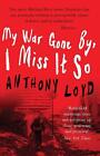 My War Gone By, I Miss It So By Anthony Loyd Paperback Book