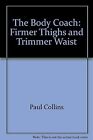 The Body Coach: Firmer Thighs and Trimmer Waist, Paul Collins, Used; Very Good B
